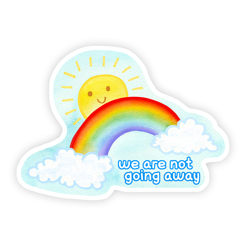 We Are Not Going Away Glossy Vinyl Die Cut Sticker