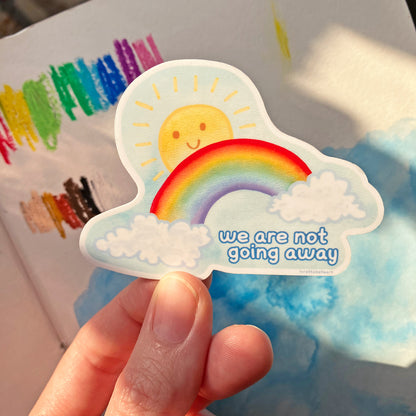 We Are Not Going Away Glossy Vinyl Die Cut Sticker